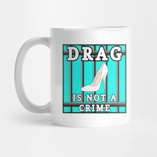 Drag Is Not A Crime Mug